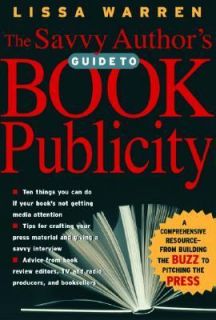 The Savvy Authors Guide to Book Publicity A Comprehensive Resource 