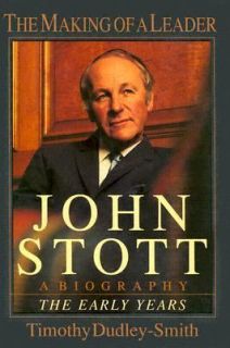 John Stott The Making of a Leader   A Biography of the Early Years by 
