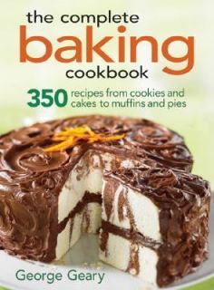 The Complete Baking Cookbook 350 Recipes from Cookies and Cakes to 