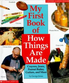 My First Book of How Things Are Made Crayons, Jeans, Guitars, Peanut 