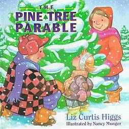 The Pine Tree Parable by Liz Curtis Higgs 1997, Hardcover