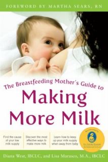 The Breastfeeding Mothers Guide to Making More Milk by Diana West and 