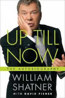 Up till Now The Autobiography by David Fisher and William Shatner 2008 