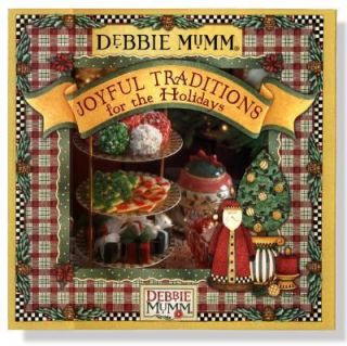 Debbie Mumms Joyful Traditions for the Holidays by Debbie Mumm 2001 