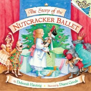 The Story of the Nutcracker Ballet by Deborah Hautzig and Diane Goode 