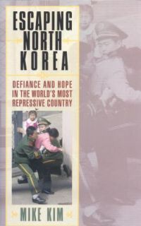 Escaping North Korea Defiance and Hope in the Worlds Most Repressive 