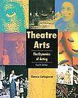 Theatre Arts The Dynamics of Acting by Dennis Caltagirone and Glencoe 