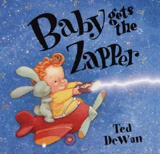 Baby Gets the Zapper by Ted Dewan 2002, Hardcover