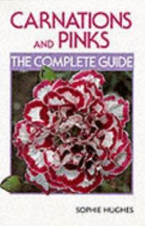 Carnations and Pinks The Complete Guide by Sophie Hughes 1993 