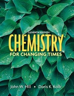 Chemistry for Changing Times by Doris K. Kolb and John W. Hill 2006 