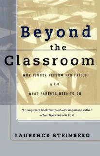 Beyond the Classroom Why School Reform Has Failed and What Parents 