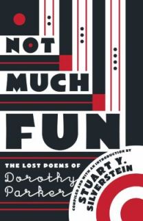 Not Much Fun The Lost Poems of Dorothy Parker by Stuart Y. Silverstein 