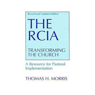 NEW The RCIA Transforming the Church   Morris, Thomas H.
