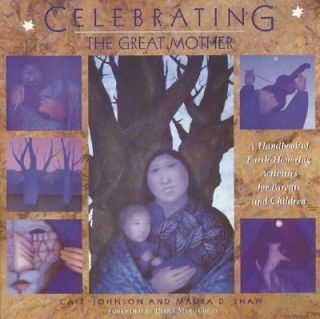Celebrating the Great Mother A Handbook of Earth Honoring Activities 
