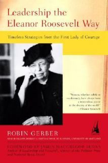 Leadership the Eleanor Roosevelt Way Timeless Strategies from the 