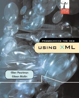 Programming the Web Using XML by Ellen Pearlman and Eileen Mullin 2003 