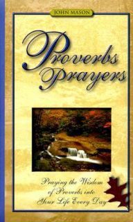Proverbs Prayers Praying the Wisdom of Proverbs into Your Life Every 