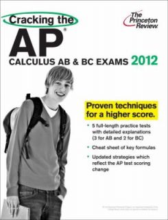 Cracking the AP Calculus AB and BC Exams, 2012 Edition by Princeton 