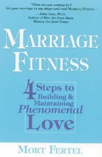 Marriage Fitness 4 Steps to Building and Maintaining Phenomenal Love 