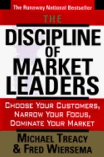 Discipline of Market Leaders Choose Your Customers, Narrow Your Focus 