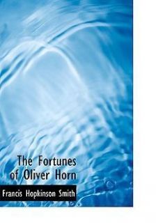  The Fortunes of Oliver Horn by Francis Hopkinson Smith Hardcover Book