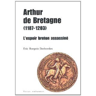 Arthur de Bretagne 1187 1203  Lespoir breton assassiné  