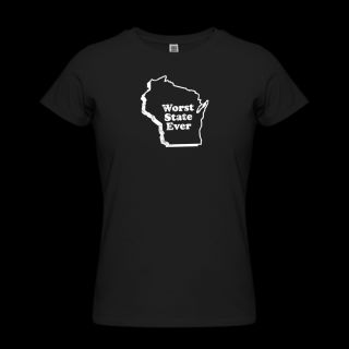 WISCONSIN   WORST STATE EVER Womens T Shirts