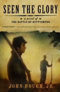 Seen the Glory A Novel of the Battle of Gettysburg by John, Jr. Hough 