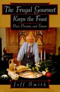 The Frugal Gourmet on Food and Theology Keeps the Feast by Jeff Smith 