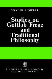 Studies on Gottlob Frege and Traditional Philosophy by Ignacio 