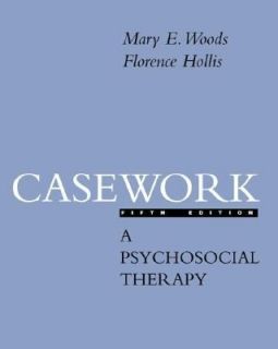 Casework A Psychosocial Therapy by Florence Hollis and Mary E. Woods 
