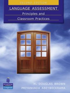 Language Assessment Principles and Classroom Practices by H. Douglas 