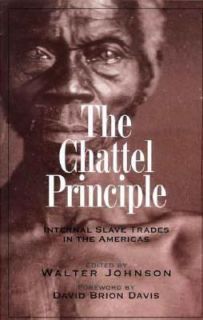 The Chattel Principle Internal Slave Trades in the Americas by Walter 