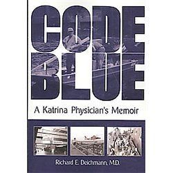 NEW Code Blue A Katrina Physicians Memoir   Deichmann, Richard E., M 
