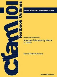 Outlines and Highlights for American Education by Wayne J Urban, Isbn 