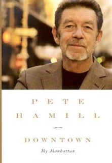 Downtown My Manhattan by Pete Hamill 2004, Hardcover