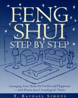 Feng Shui Step by Step Arranging Your Home for Health and Happiness 