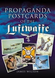   Postcards of the Luftwaffe by James Wilson 2007, Hardcover