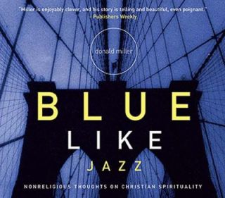 Blue Like Jazz Nonreligious Thoughts on Christian Spirituality by 