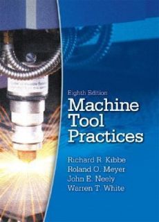 Machine Tool Practices by Warren T. White, John E. Neely, Richard R 