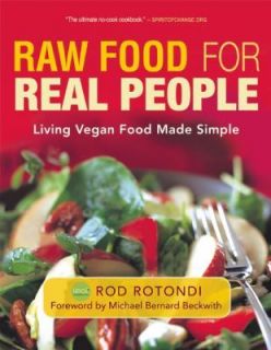 Raw Food for Real People Living Vegan Food Made Simple, Rod Rotondi 