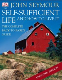 The Self Sufficient Life and How to Live It by John Seymour and 