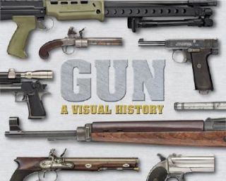 Gun A Visual History by Dorling Kindersley, Inc., Dorling Kindersley 