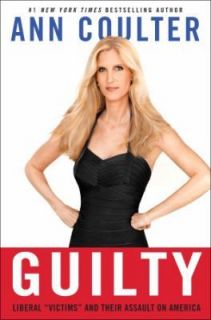 Guilty Liberal Victims and Their Assault on America Ann Coulter