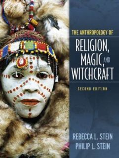 The Anthropology of Religion, Magic, and Witchcraft by Rebecca Stein 