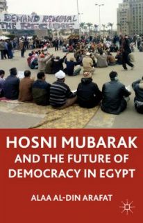 Hosni Mubarak and the Future of Democracy in Egypt by Alaa Al Din 