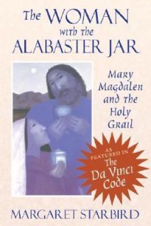   with the Alabaster Jar: Mary Magdalen and the Holy Grail, Margaret Sta