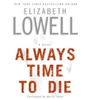 Always Time to Die by Elizabeth Lowell 2005, CD, Abridged