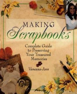 Making Scrapbooks Complete Guide to Preserving Your Treasured Memories 