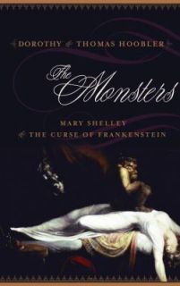 The Monsters Mary Shelley and the Curse of Frankenstein by Dorothy 